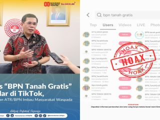Hoaks “BPN Tanah Gratis” Beredar di TikTok, Kementerian ATR/BPN Imbau Masyarakat Waspada