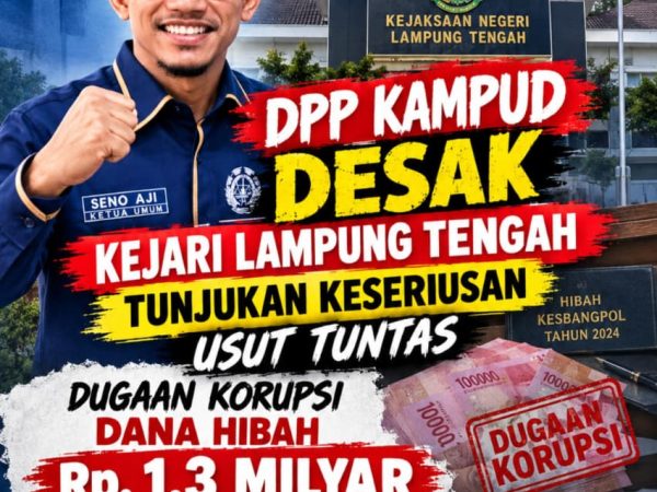Dugaan Tipikor Dana Hibah Kesbangpol Lampung Tengah 2024, DPP KAMPUD Desak KEJARI Serius dan Usut Tuntas